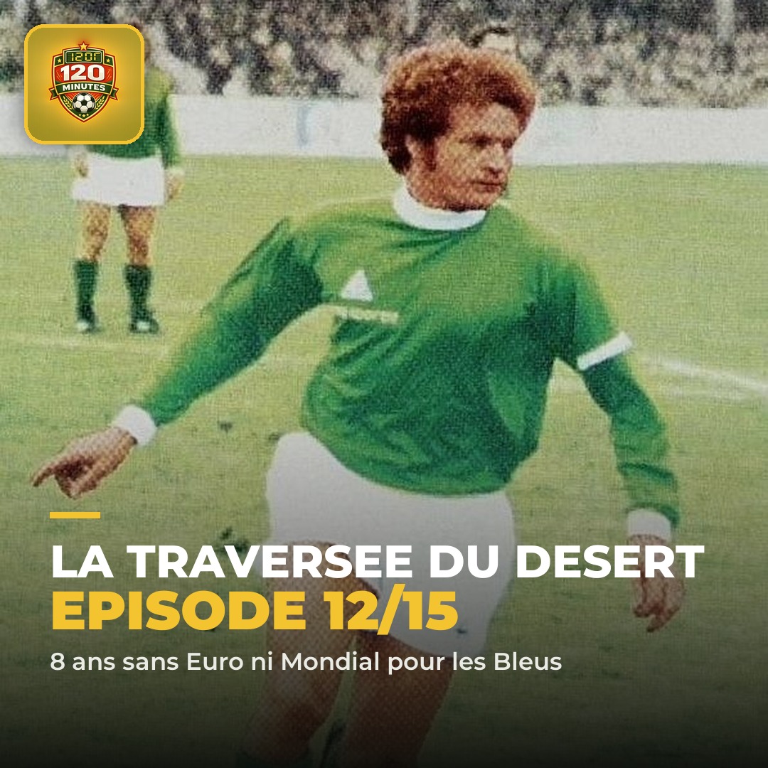 EPISODE 12 de notre série sur l'histoire des Bleus : la traversée du désert.