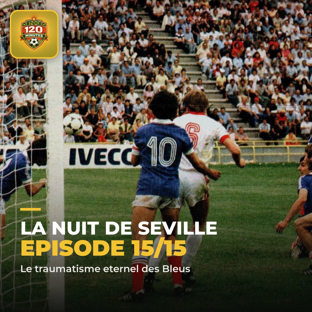 EPISODE 15 de notre série sur l'histoire des Bleus : la Nuit de Séville.